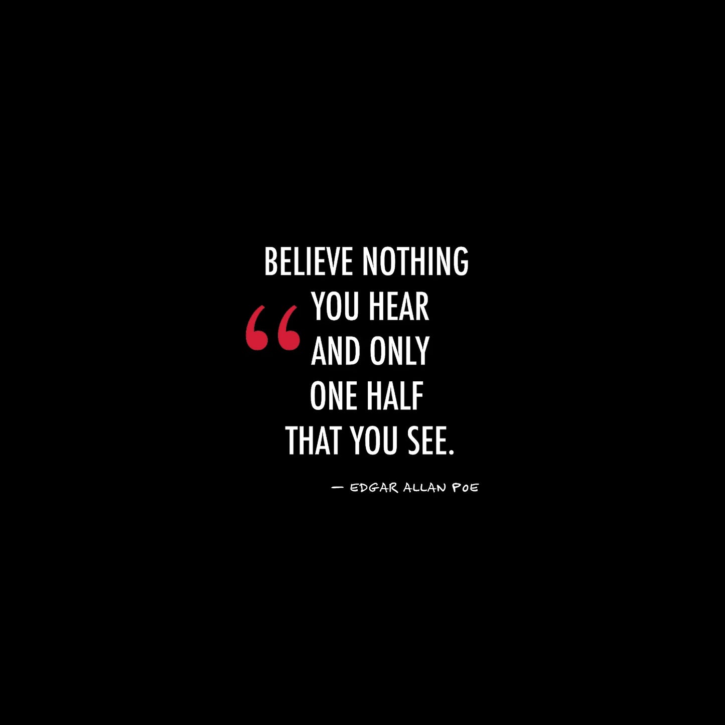 Believe nothing